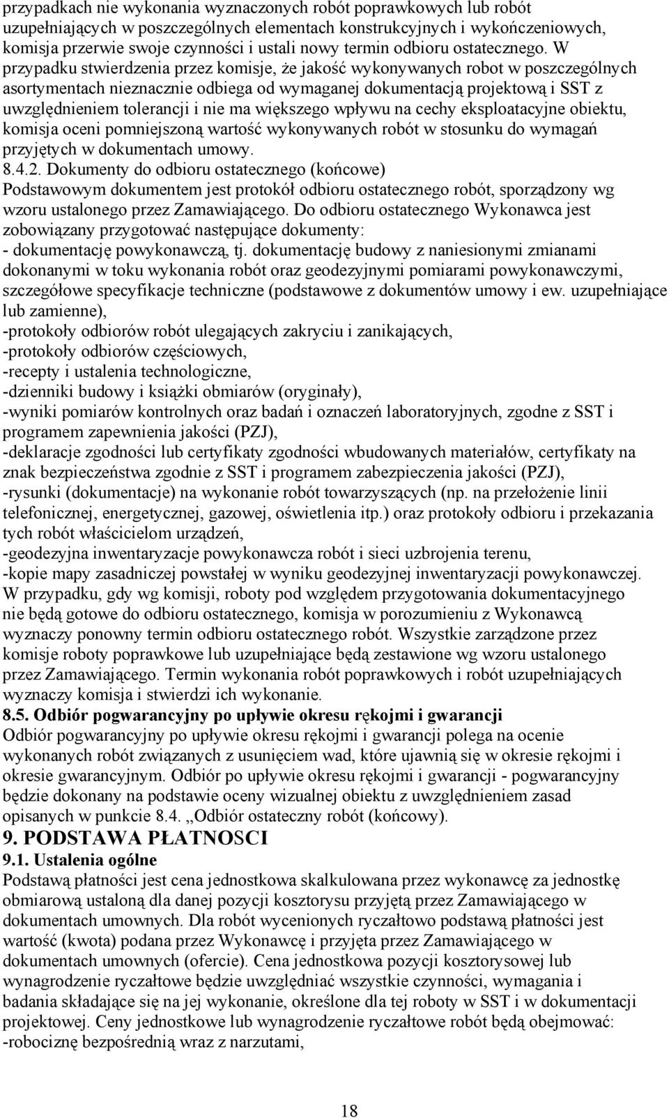 W przypadku stwierdzenia przez komisje, że jakość wykonywanych robot w poszczególnych asortymentach nieznacznie odbiega od wymaganej dokumentacją projektową i SST z uwzględnieniem tolerancji i nie ma