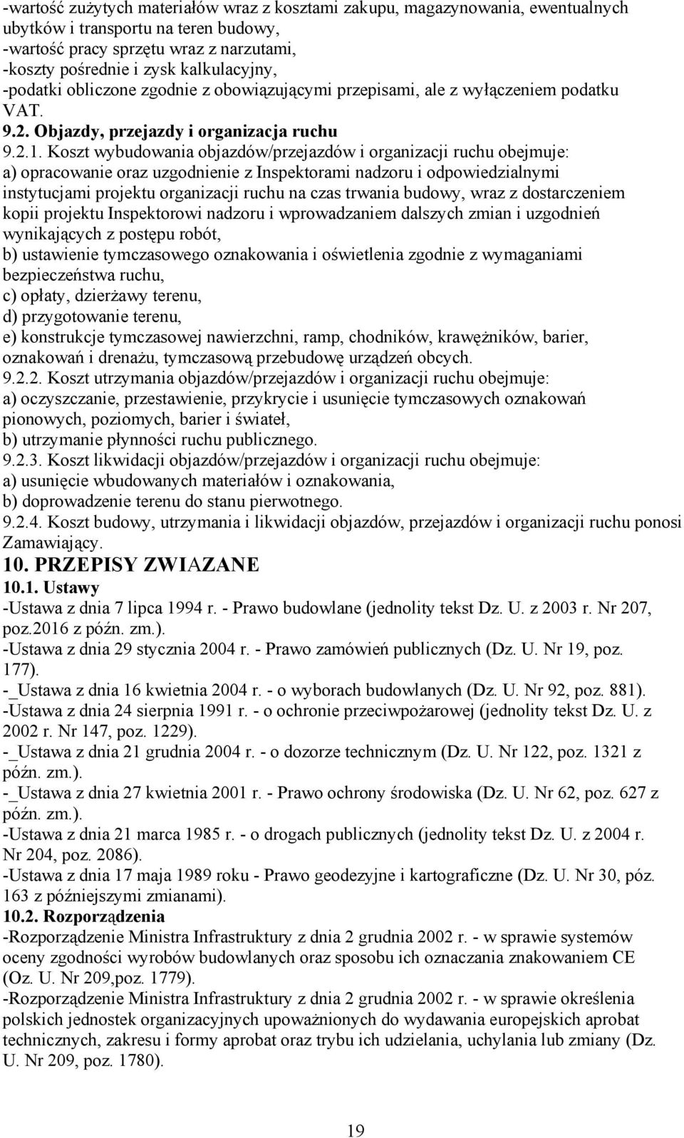 Koszt wybudowania objazdów/przejazdów i organizacji ruchu obejmuje: a) opracowanie oraz uzgodnienie z Inspektorami nadzoru i odpowiedzialnymi instytucjami projektu organizacji ruchu na czas trwania