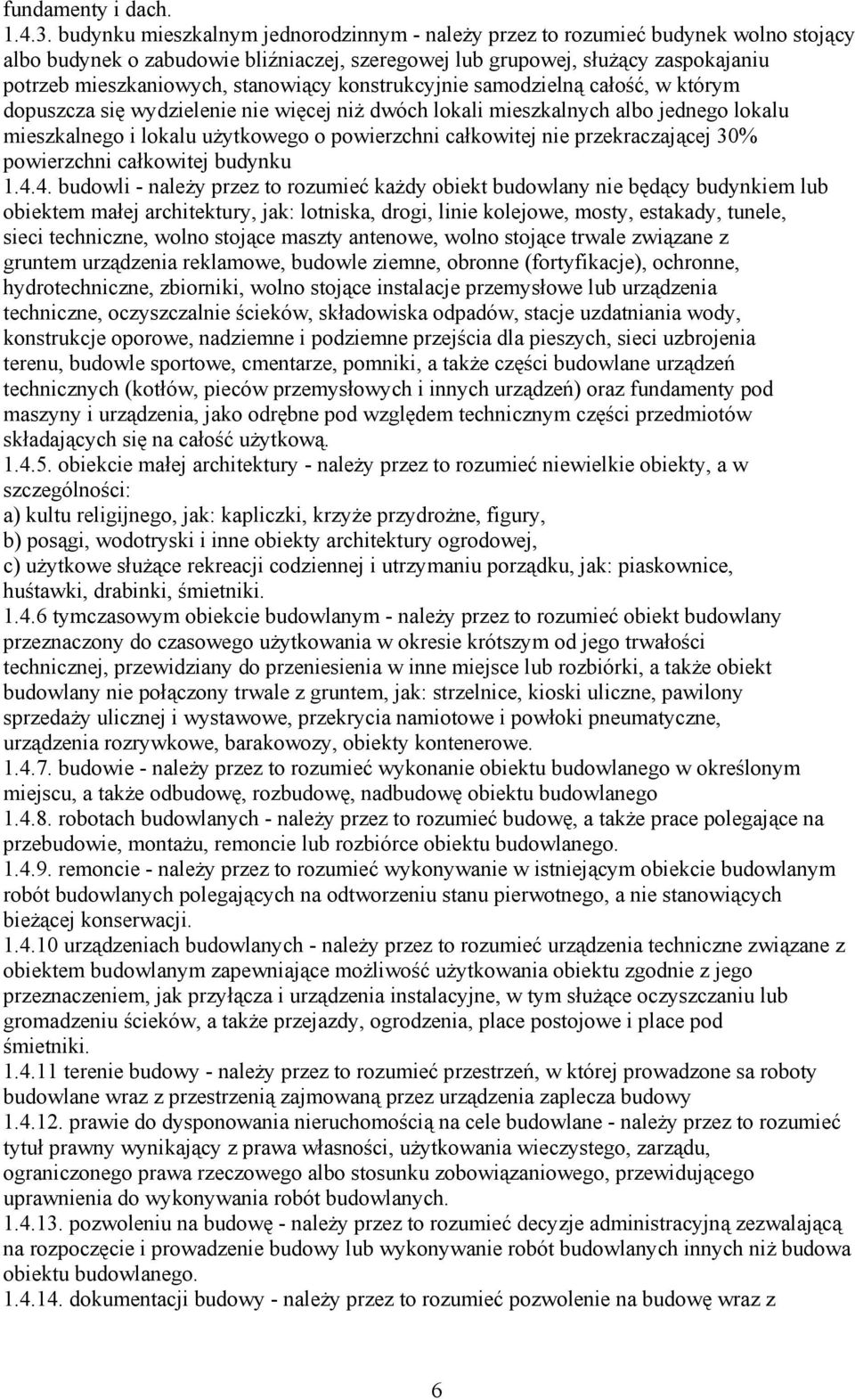 stanowiący konstrukcyjnie samodzielną całość, w którym dopuszcza się wydzielenie nie więcej niż dwóch lokali mieszkalnych albo jednego lokalu mieszkalnego i lokalu użytkowego o powierzchni całkowitej