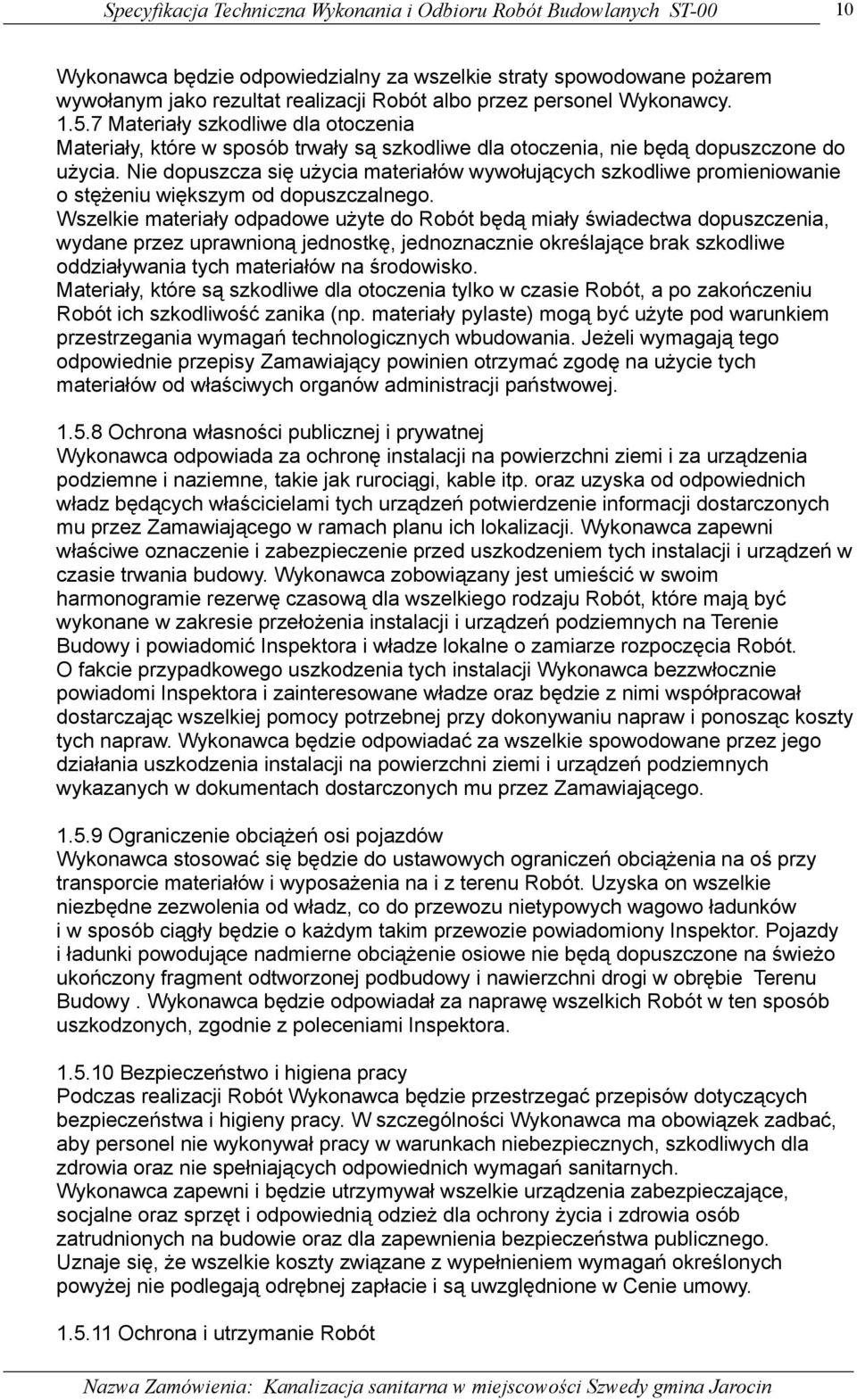Nie dopuszcza się użycia materiałów wywołujących szkodliwe promieniowanie o stężeniu większym od dopuszczalnego.