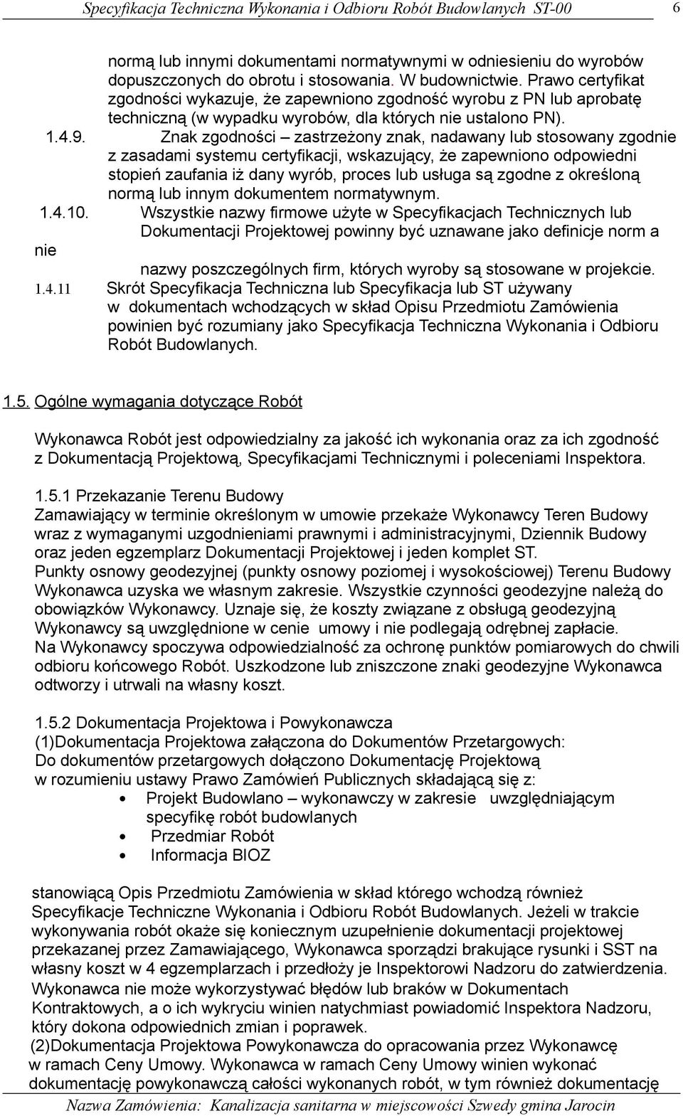 Znak zgodności zastrzeżony znak, nadawany lub stosowany zgodnie z zasadami systemu certyfikacji, wskazujący, że zapewniono odpowiedni stopień zaufania iż dany wyrób, proces lub usługa są zgodne z