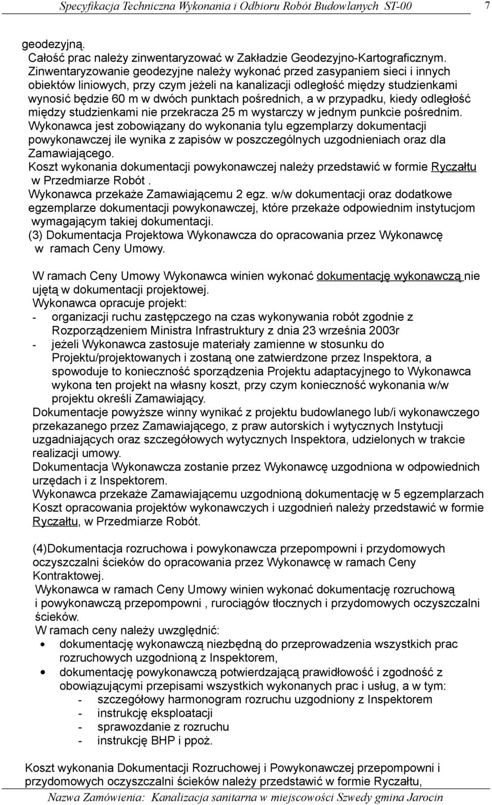 pośrednich, a w przypadku, kiedy odległość między studzienkami nie przekracza 25 m wystarczy w jednym punkcie pośrednim.