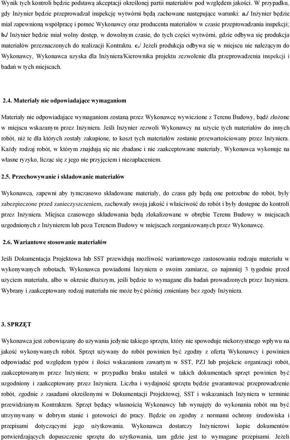 / Inżynier będzie miał zapewnioną współpracę i pomoc Wykonawcy oraz producenta materiałów w czasie przeprowadzania inspekcji; b.