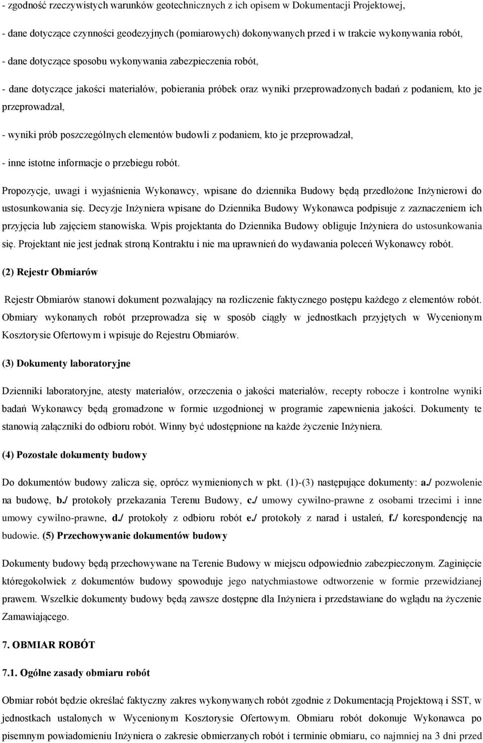 poszczególnych elementów budowli z podaniem, kto je przeprowadzał, - inne istotne informacje o przebiegu robót.