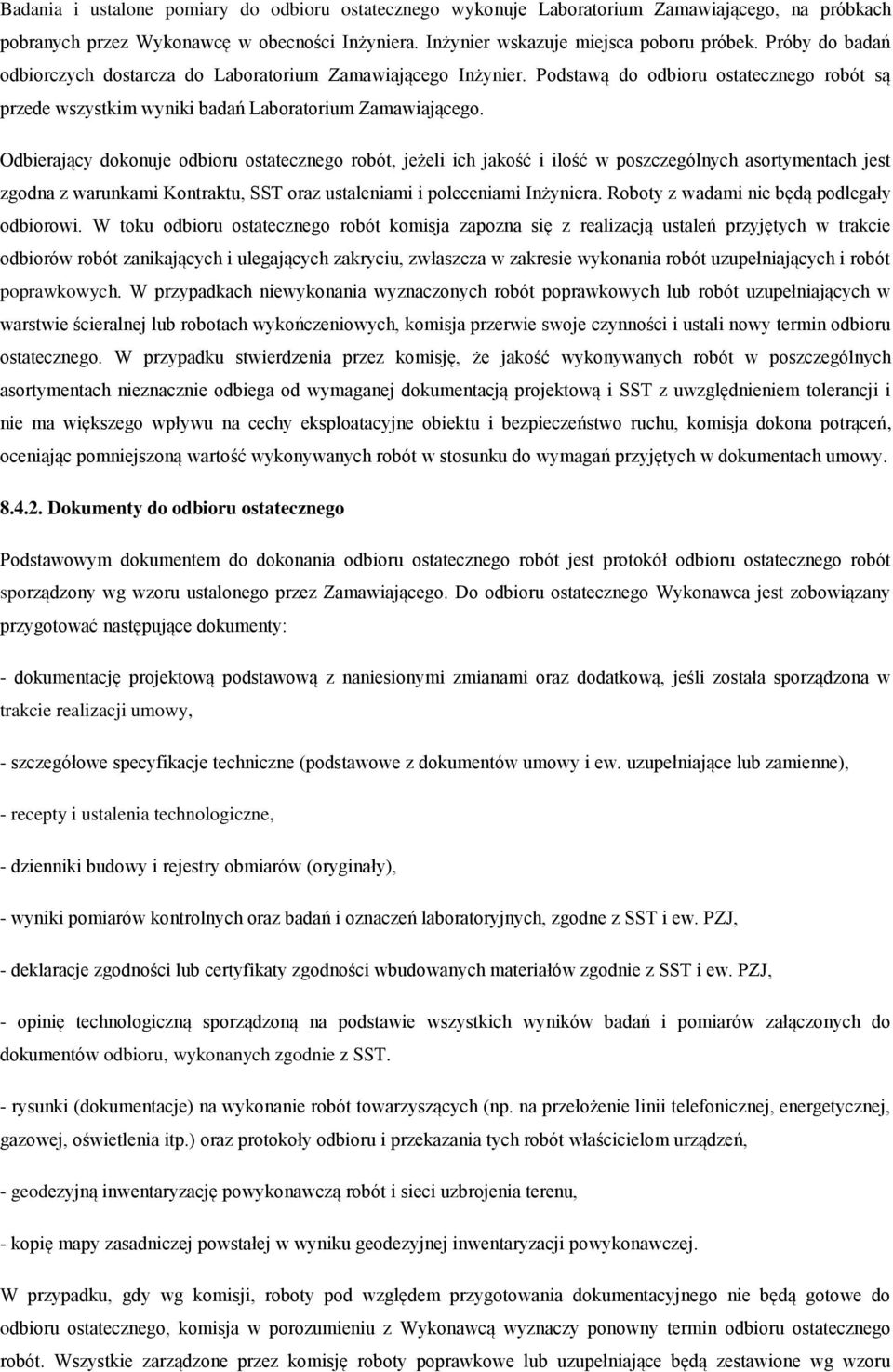 Odbierający dokonuje odbioru ostatecznego robót, jeżeli ich jakość i ilość w poszczególnych asortymentach jest zgodna z warunkami Kontraktu, SST oraz ustaleniami i poleceniami Inżyniera.