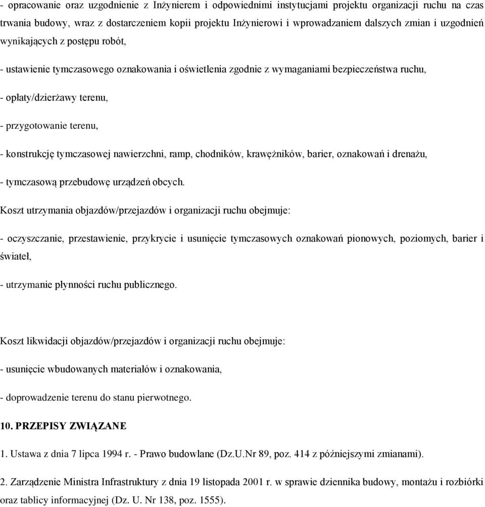konstrukcję tymczasowej nawierzchni, ramp, chodników, krawężników, barier, oznakowań i drenażu, - tymczasową przebudowę urządzeń obcych.