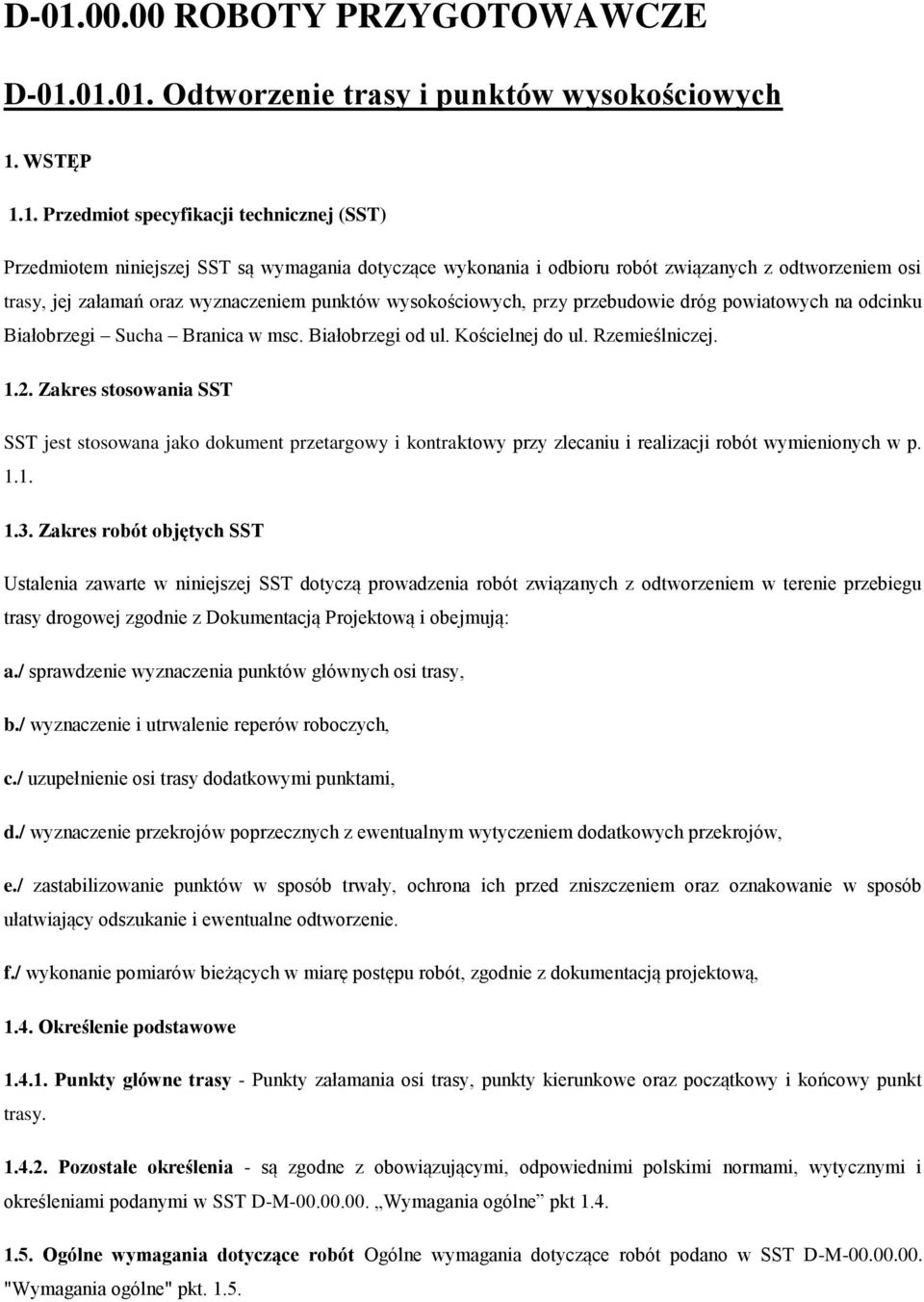 Białobrzegi od ul. Kościelnej do ul. Rzemieślniczej. 1.2. Zakres stosowania SST SST jest stosowana jako dokument przetargowy i kontraktowy przy zlecaniu i realizacji robót wymienionych w p. 1.1. 1.3.