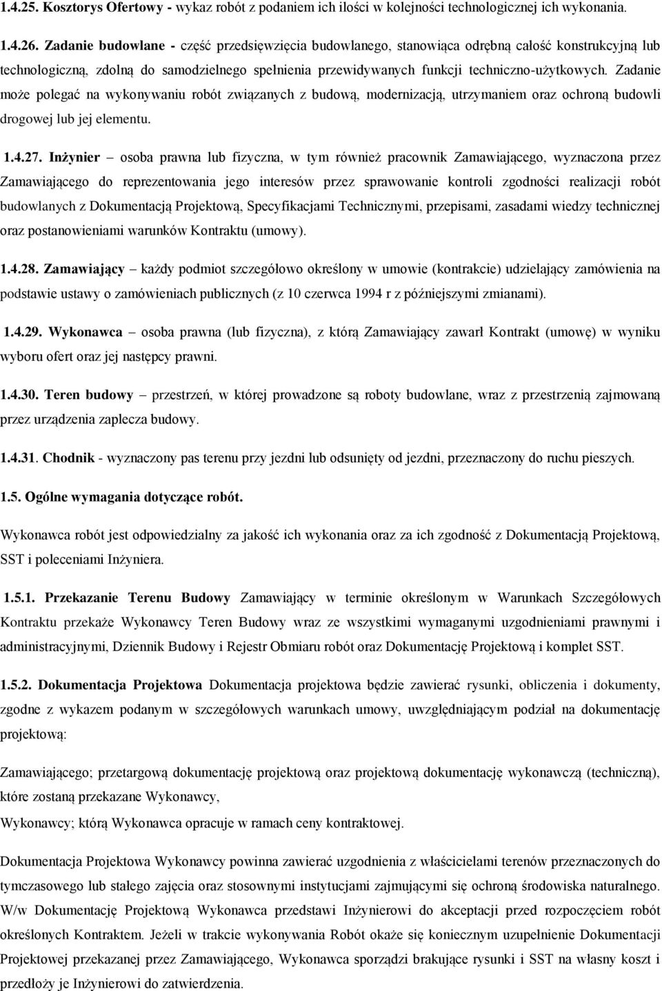 Zadanie może polegać na wykonywaniu robót związanych z budową, modernizacją, utrzymaniem oraz ochroną budowli drogowej lub jej elementu. 1.4.27.