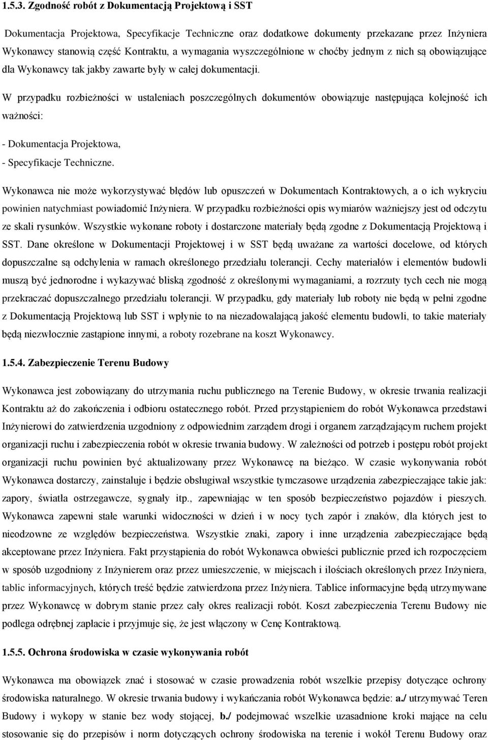 wyszczególnione w choćby jednym z nich są obowiązujące dla Wykonawcy tak jakby zawarte były w całej dokumentacji.