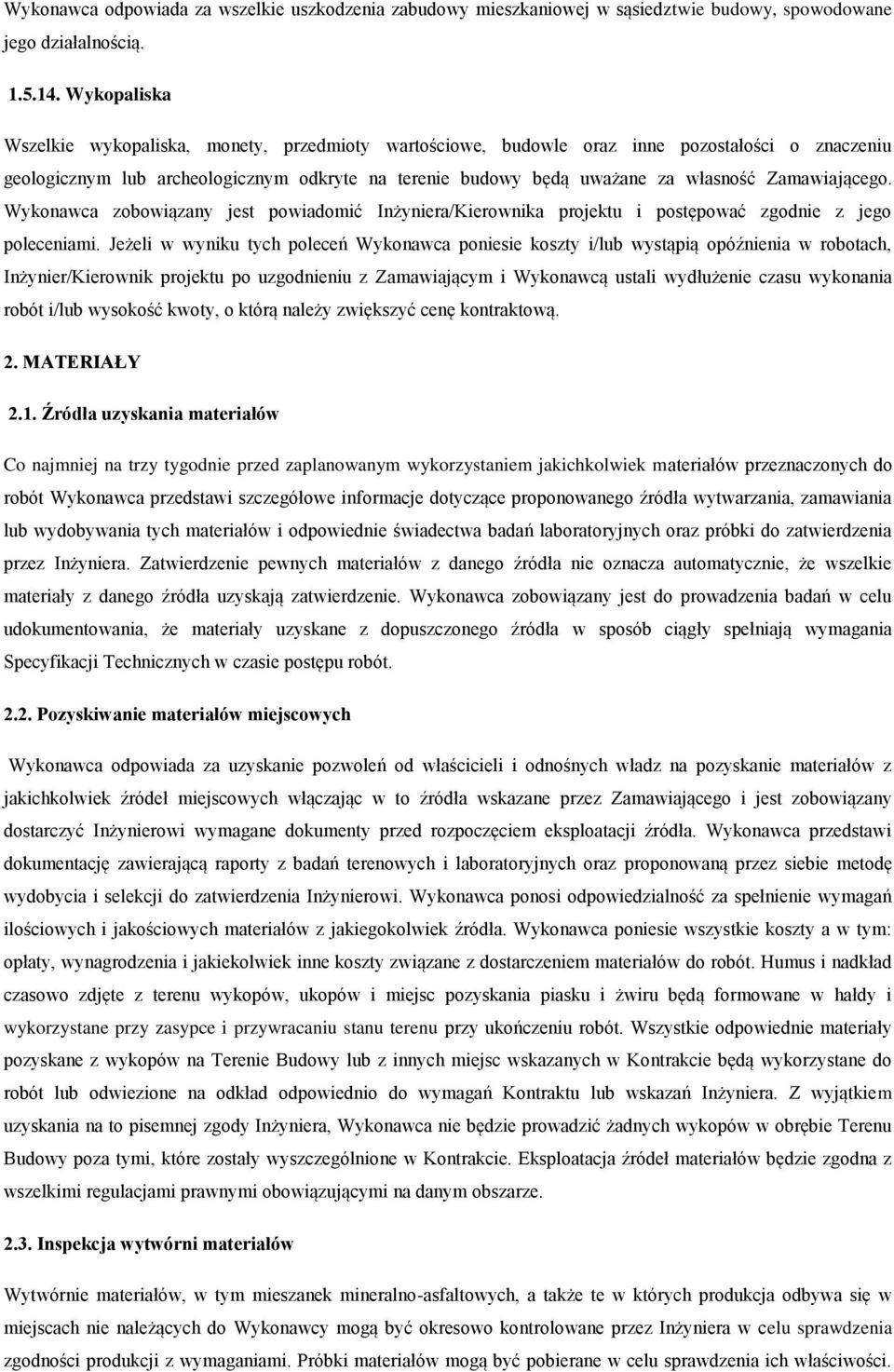 Zamawiającego. Wykonawca zobowiązany jest powiadomić Inżyniera/Kierownika projektu i postępować zgodnie z jego poleceniami.