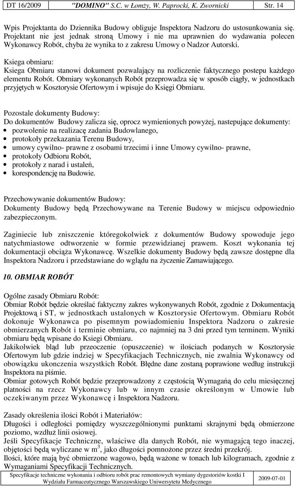 Ksiega obmiaru: Ksiega Obmiaru stanowi dokument pozwalajcy na rozliczenie faktycznego postepu kadego elementu Robót.