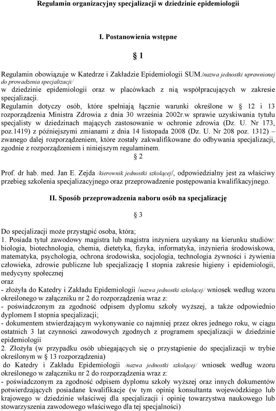 określone w 12 i 13 rozporządzenia Ministra Zdrowia z dnia 30 września 2002r.w sprawie uzyskiwania tytułu specjalisty w dziedzinach mających zastosowanie w ochronie zdrowia (Dz. U. Nr 173, poz.