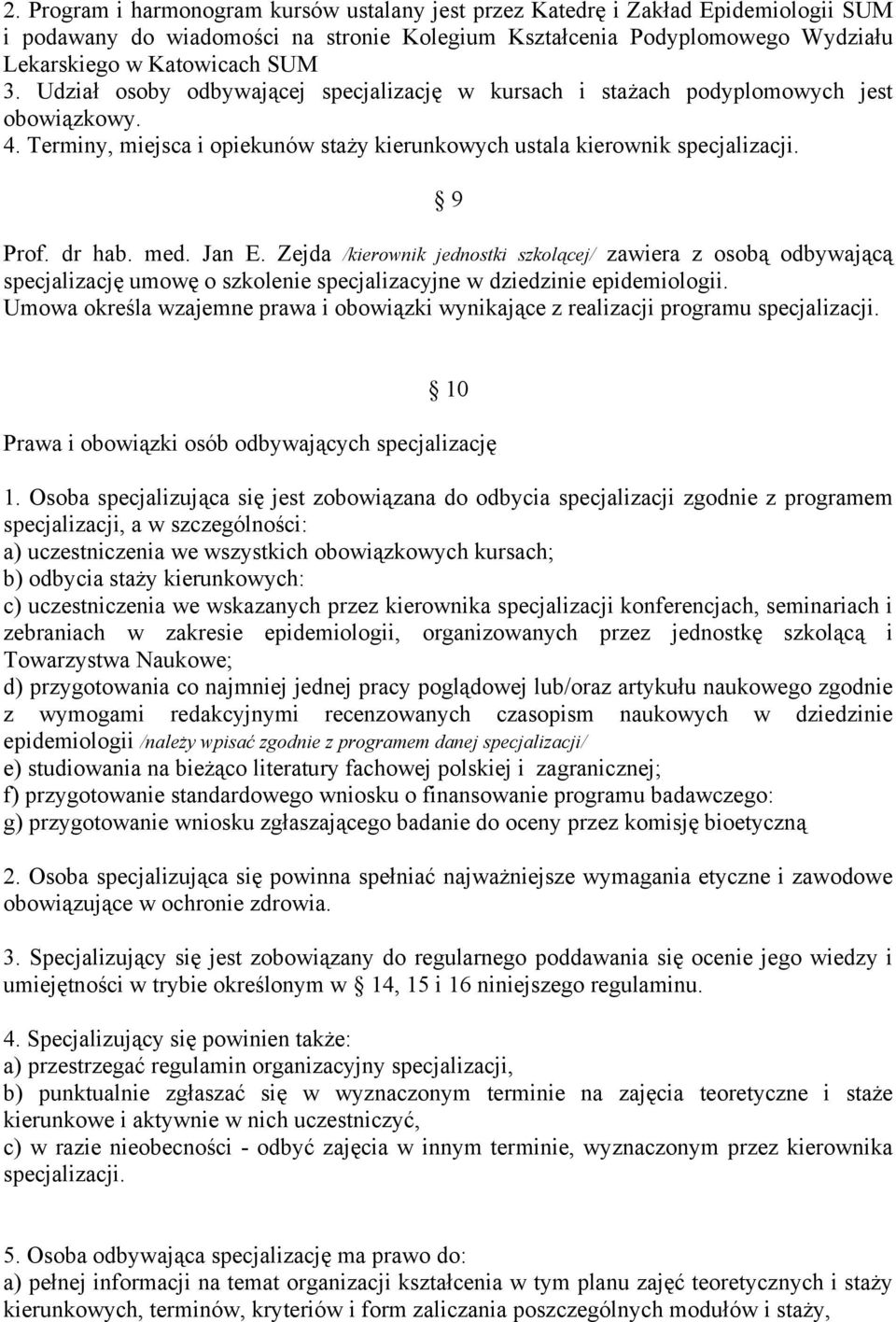 Zejda /kierownik jednostki szkolącej/ zawiera z osobą odbywającą specjalizację umowę o szkolenie specjalizacyjne w dziedzinie epidemiologii.