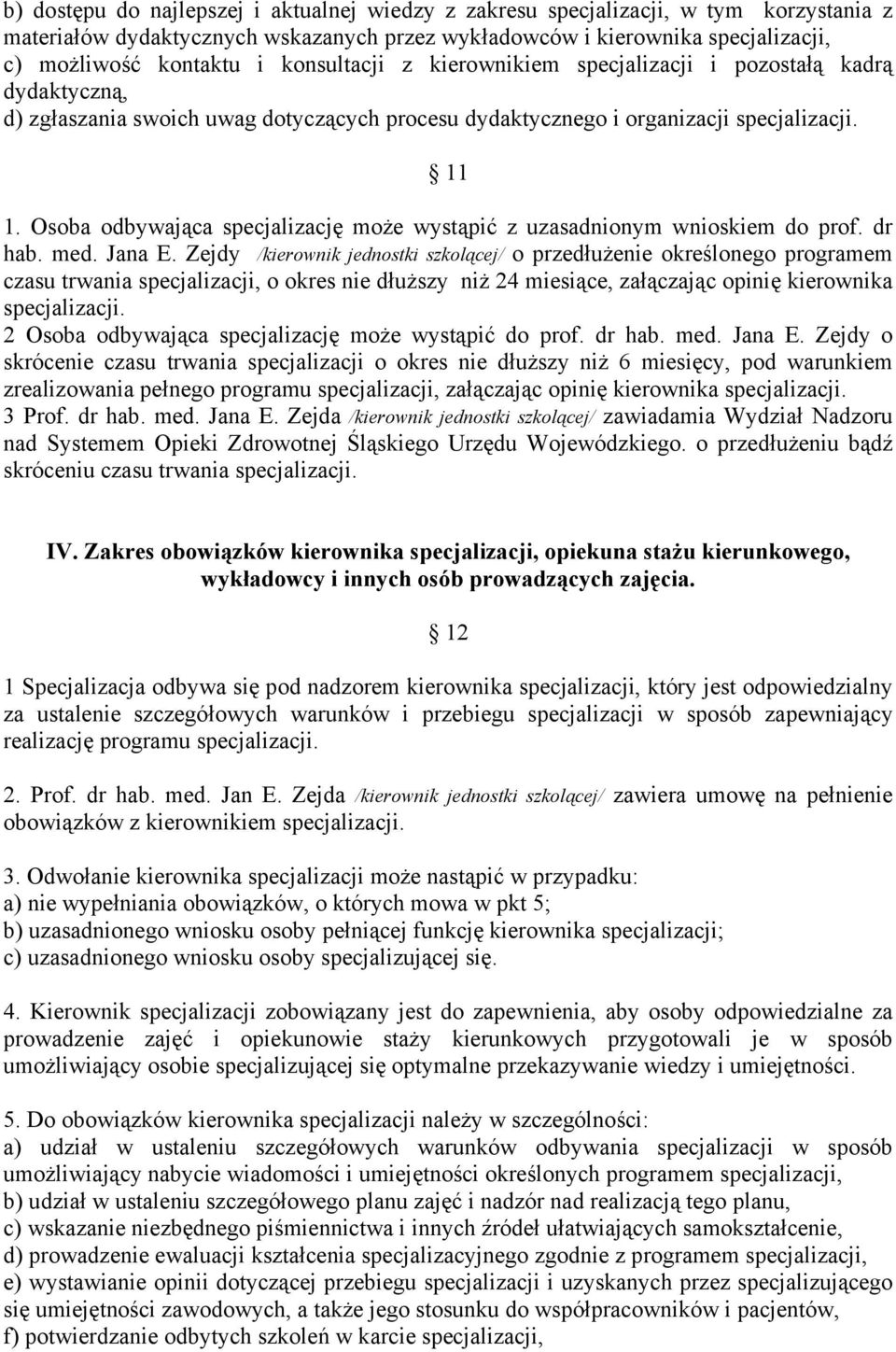 Osoba odbywająca specjalizację może wystąpić z uzasadnionym wnioskiem do prof. dr hab. med. Jana E.