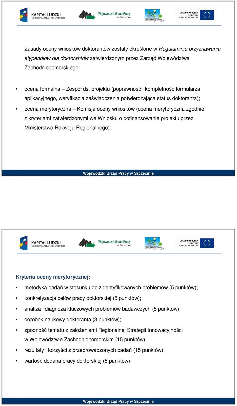 kryteriami zatwierdzonymi we Wniosku o dofinansowanie projektu przez Ministerstwo Rozwoju Regionalnego).