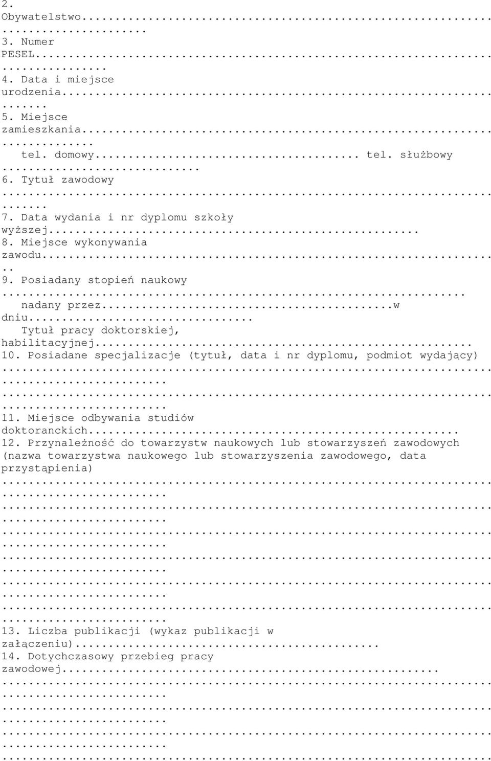 .. 10. Posiadane specjalizacje (tytuł, data i nr dyplomu, podmiot wydający) 11. Miejsce odbywania studiów doktoranckich... 12.