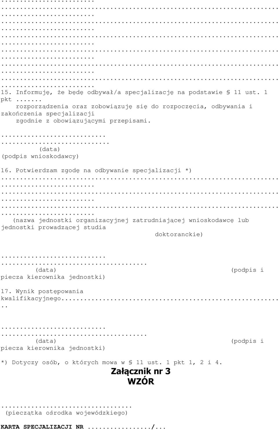 Potwierdzam zgodę na odbywanie specjalizacji *) (nazwa jednostki organizacyjnej zatrudniającej wnioskodawcę lub jednostki prowadzącej studia doktoranckie).