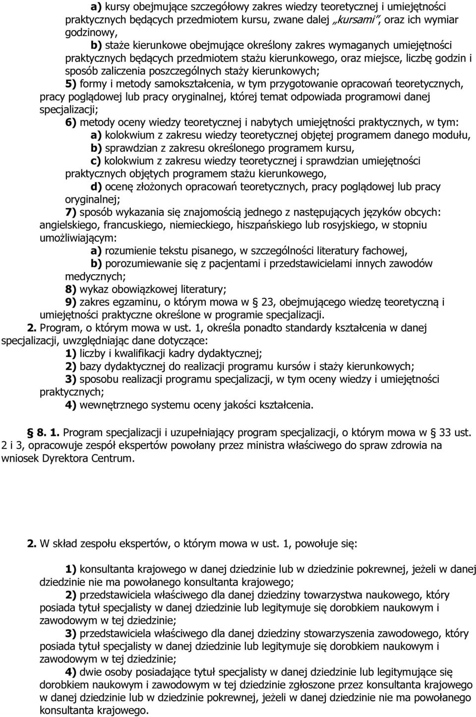 samokształcenia, w tym przygotowanie opracowań teoretycznych, pracy poglądowej lub pracy oryginalnej, której temat odpowiada programowi danej specjalizacji; 6) metody oceny wiedzy teoretycznej i