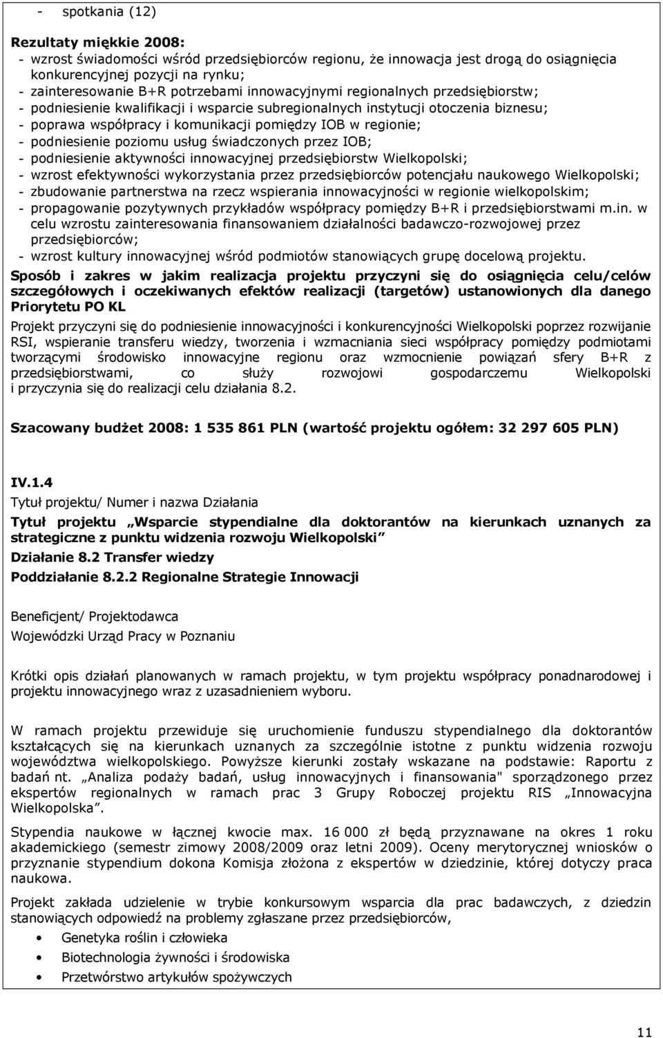podniesienie poziomu usług świadczonych przez IOB; - podniesienie aktywności innowacyjnej przedsiębiorstw Wielkopolski; - wzrost efektywności wykorzystania przez przedsiębiorców potencjału naukowego