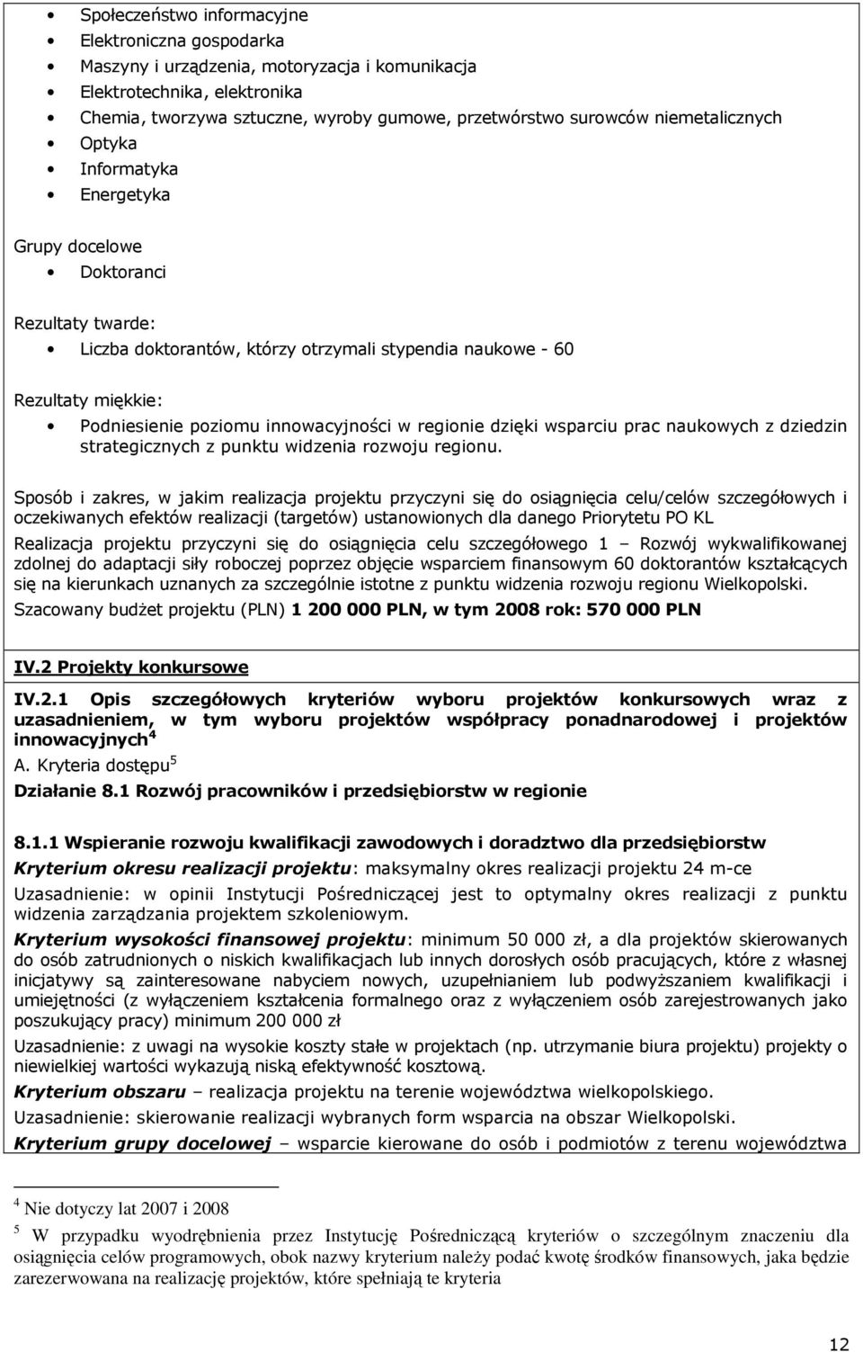 innowacyjności w regionie dzięki wsparciu prac naukowych z dziedzin strategicznych z punktu widzenia rozwoju regionu.