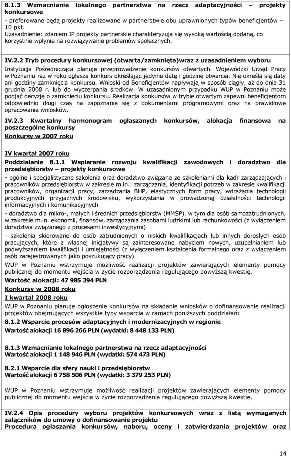 2 Tryb procedury konkursowej (otwarta/zamknięta)wraz z uzasadnieniem wyboru Instytucja Pośrednicząca planuje przeprowadzenie konkursów otwartych.