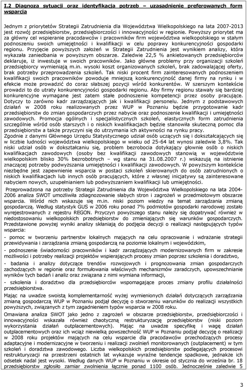 PowyŜszy priorytet ma za główny cel wspieranie pracodawców i pracowników firm województwa wielkopolskiego w stałym podnoszeniu swoich umiejętności i kwalifikacji w celu poprawy konkurencyjności