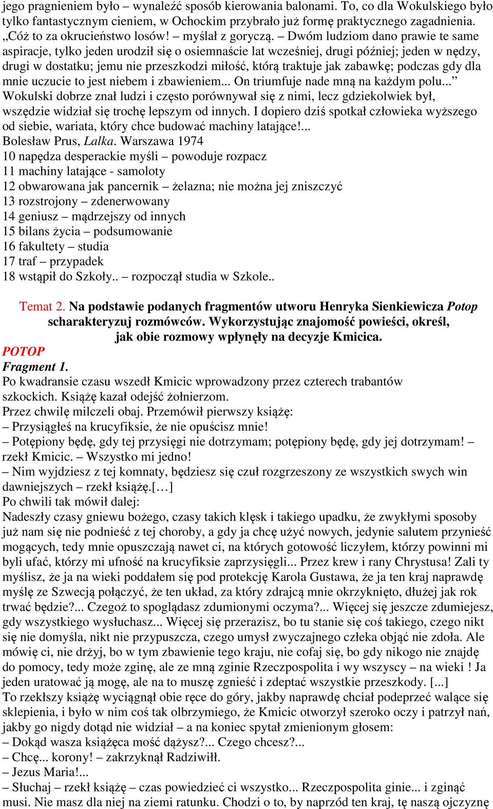 Dwóm ludziom dano prawie te same aspiracje, tylko jeden urodził się o osiemnaście lat wcześniej, drugi później; jeden w nędzy, drugi w dostatku; jemu nie przeszkodzi miłość, którą traktuje jak