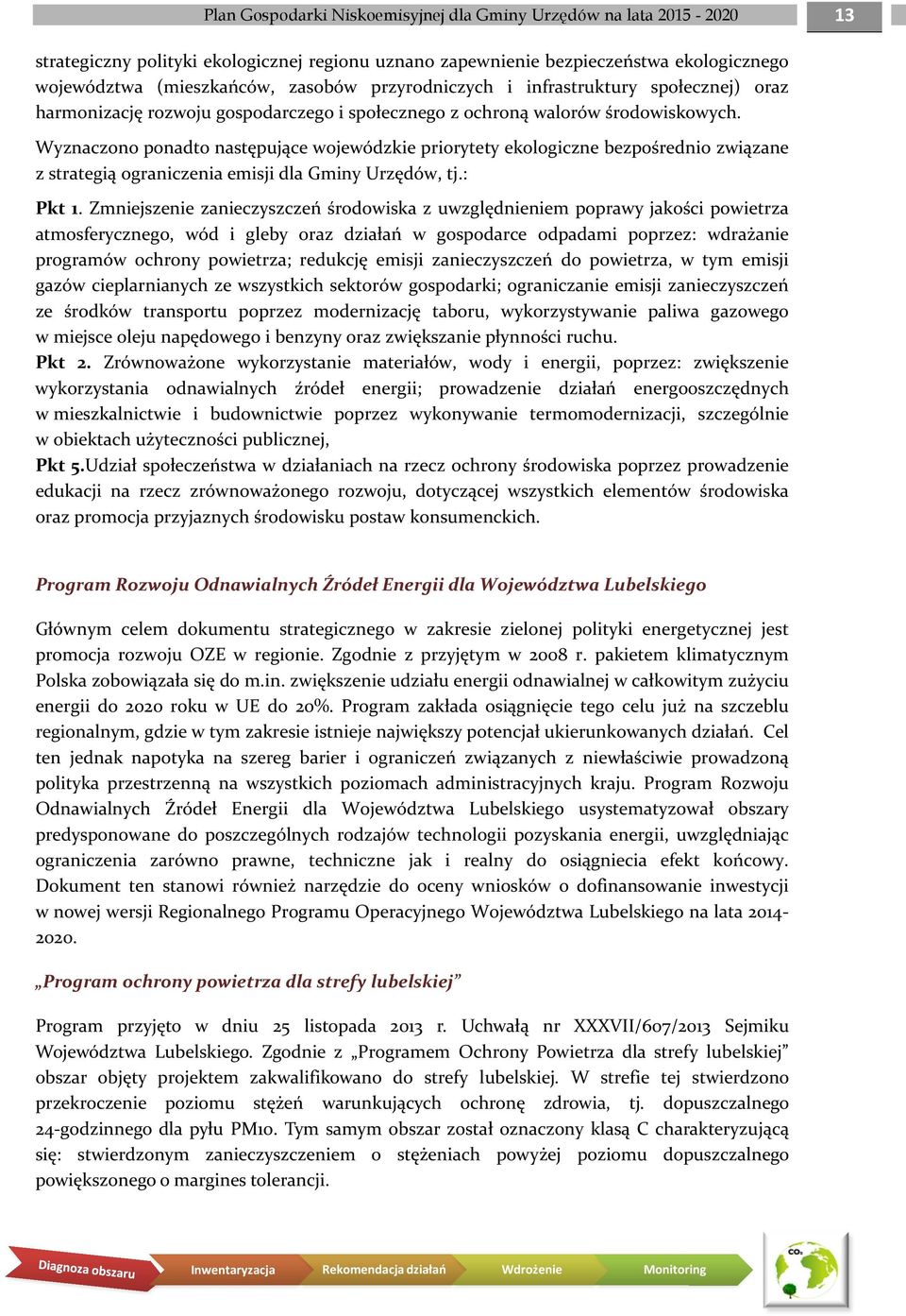 Wyznaczono ponadto następujące wojewódzkie priorytety ekologiczne bezpośrednio związane z strategią ograniczenia emisji dla Gminy Urzędów, tj.: Pkt 1.