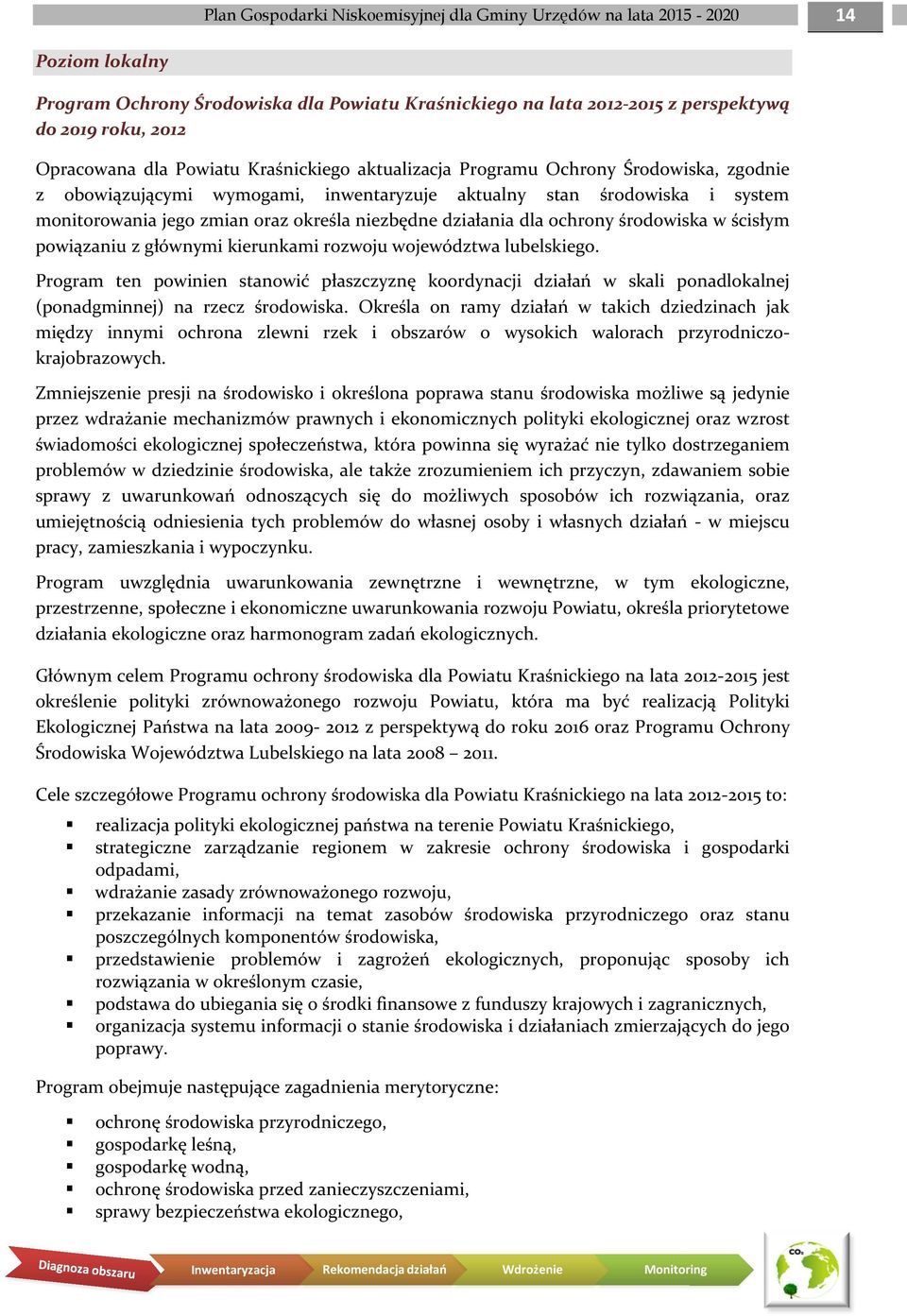 działania dla ochrony środowiska w ścisłym powiązaniu z głównymi kierunkami rozwoju województwa lubelskiego.