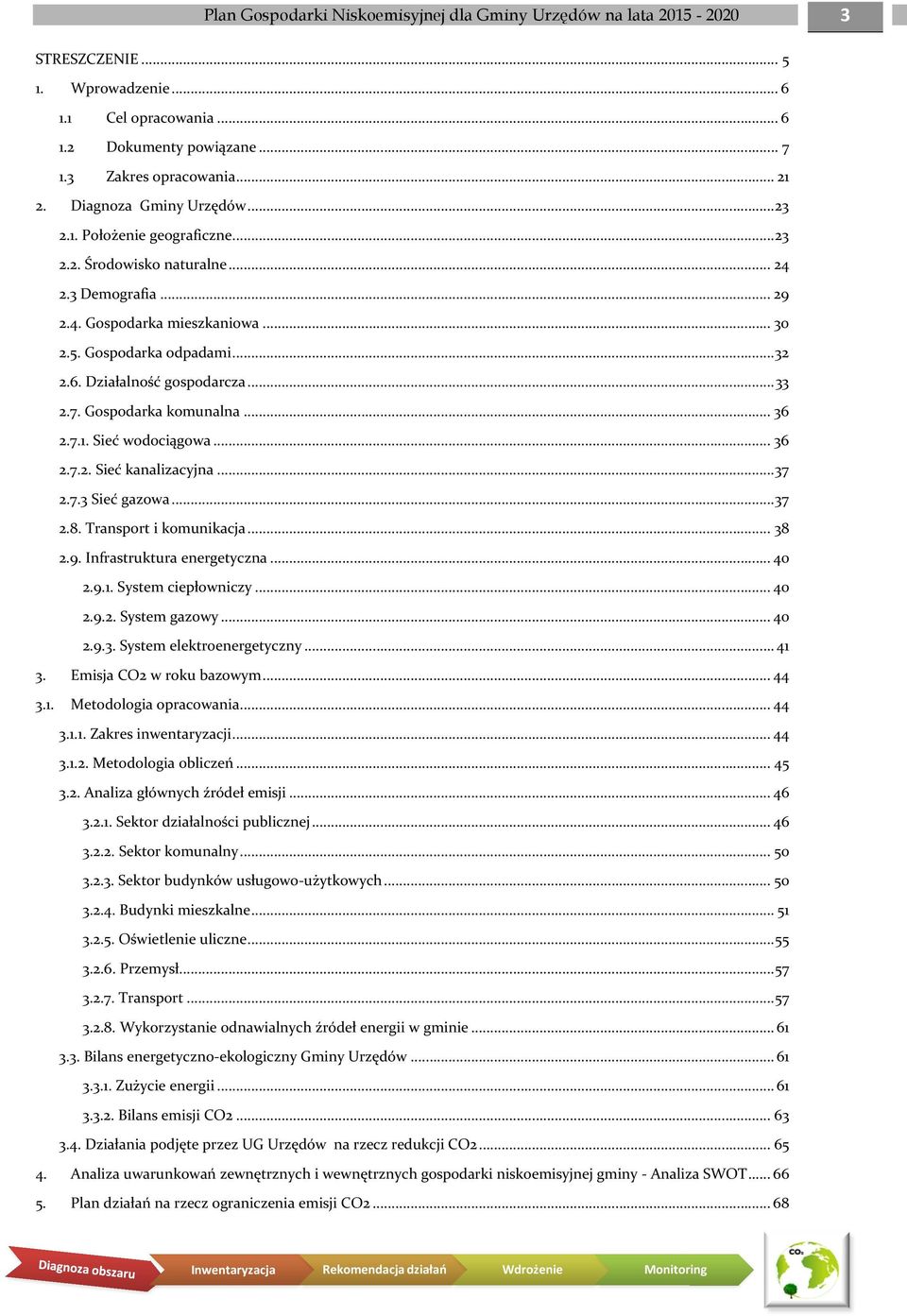 Działalność gospodarcza...33 2.7. Gospodarka komunalna... 36 2.7.1. Sieć wodociągowa... 36 2.7.2. Sieć kanalizacyjna...37 2.7.3 Sieć gazowa...37 2.8. Transport i komunikacja... 38 2.9.