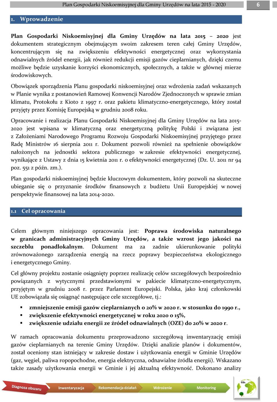 dzięki czemu możliwe będzie uzyskanie korzyści ekonomicznych, społecznych, a także w głównej mierze środowiskowych.