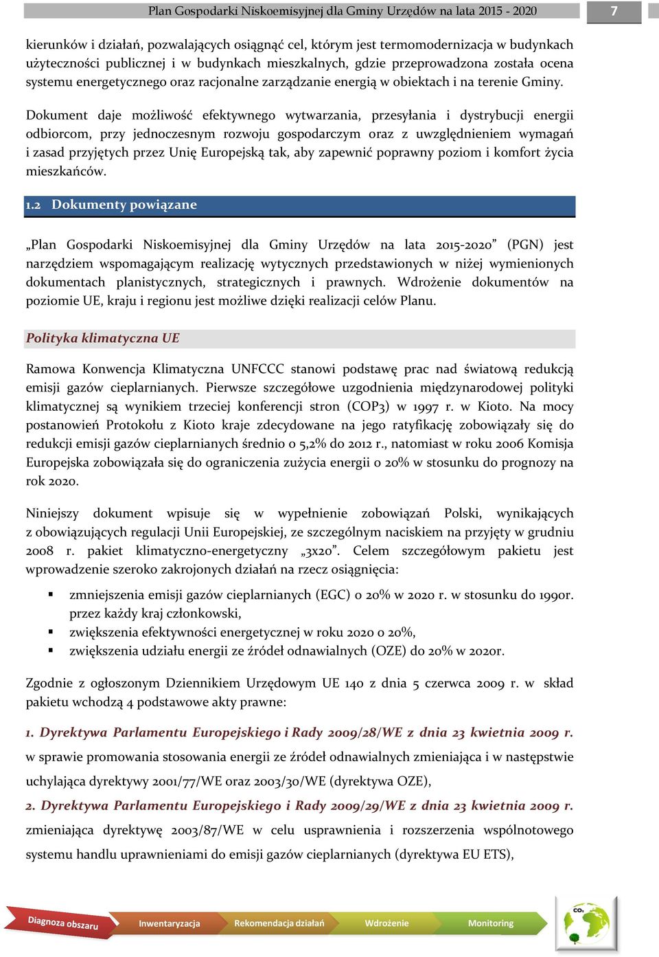 Dokument daje możliwość efektywnego wytwarzania, przesyłania i dystrybucji energii odbiorcom, przy jednoczesnym rozwoju gospodarczym oraz z uwzględnieniem wymagań i zasad przyjętych przez Unię