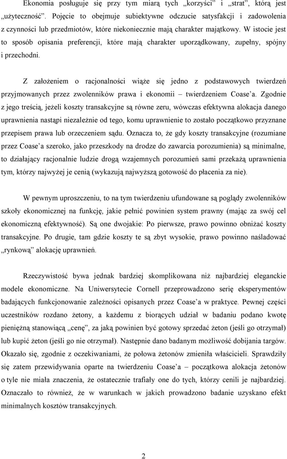 W istocie jest to sposób opisania preferencji, które mają charakter uporządkowany, zupełny, spójny i przechodni.