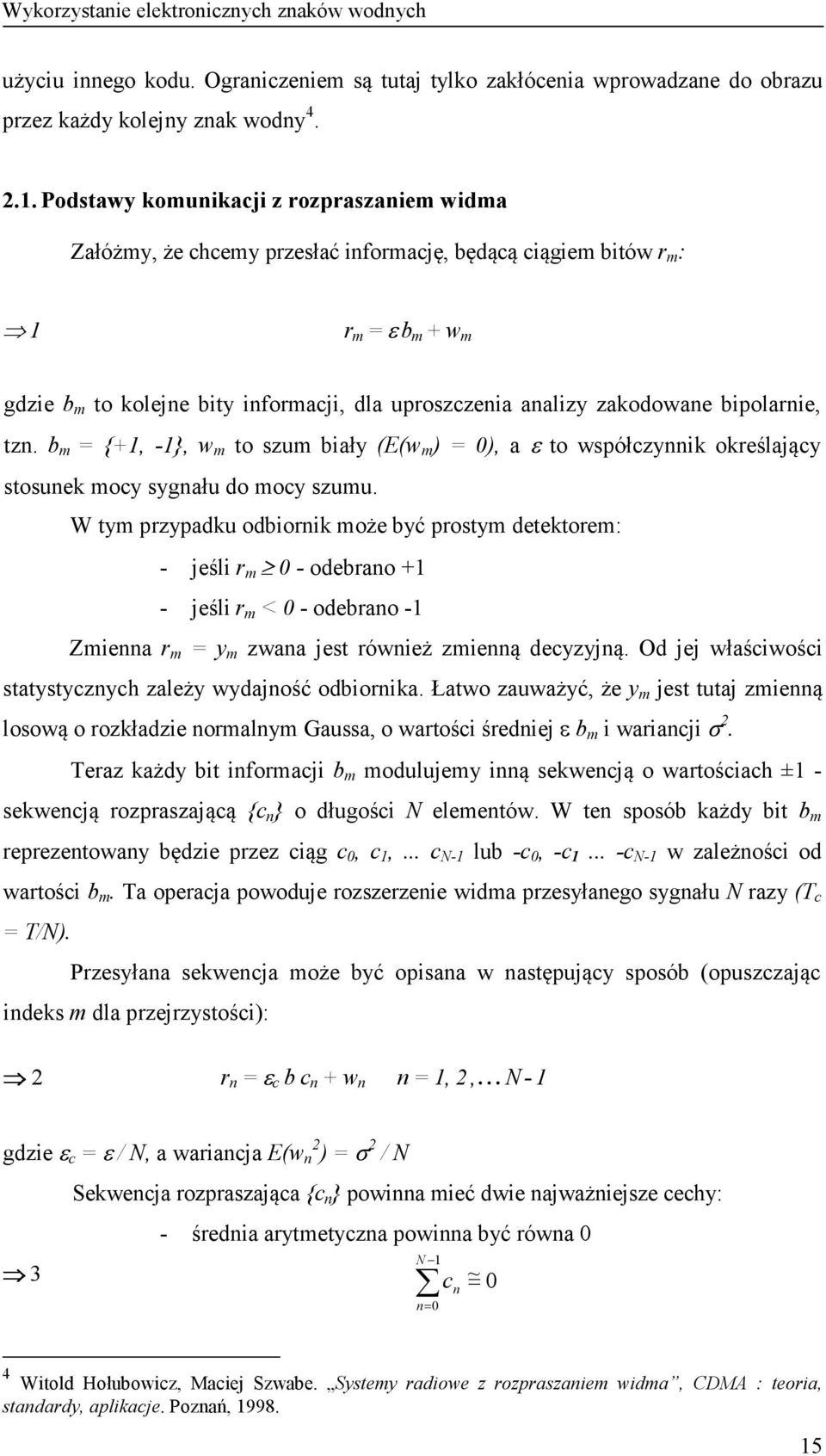 zakodowane bipolarnie, tzn. b m = +1, -1, w m to szum biały (E(w m ) = 0), a ε to współczynnik określający stosunek mocy sygnału do mocy szumu.