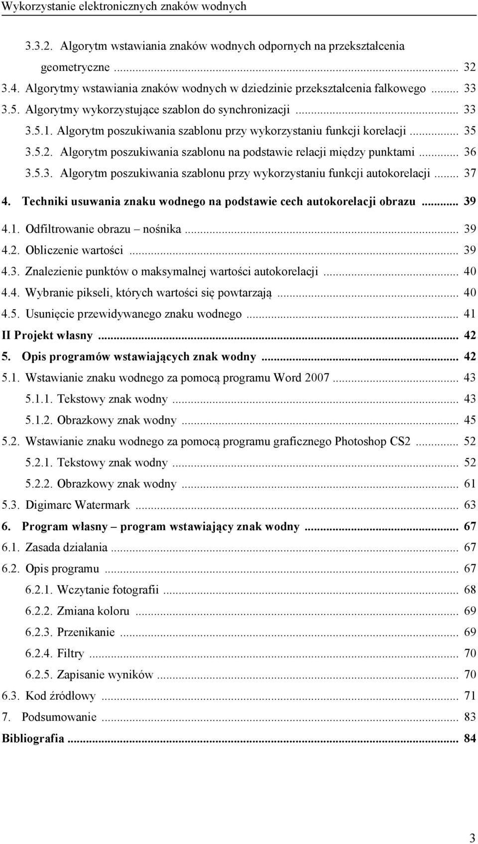 Algorytm poszukiwania szablonu na podstawie relacji między punktami... 36 3.5.3. Algorytm poszukiwania szablonu przy wykorzystaniu funkcji autokorelacji... 37 4.