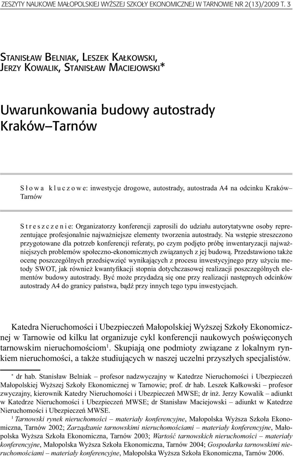 Kraków Tarnów Streszczenie: Organizatorzy konferencji zaprosili do udziału autorytatywne osoby reprezentujące profesjonalnie najważniejsze elementy tworzenia autostrady.