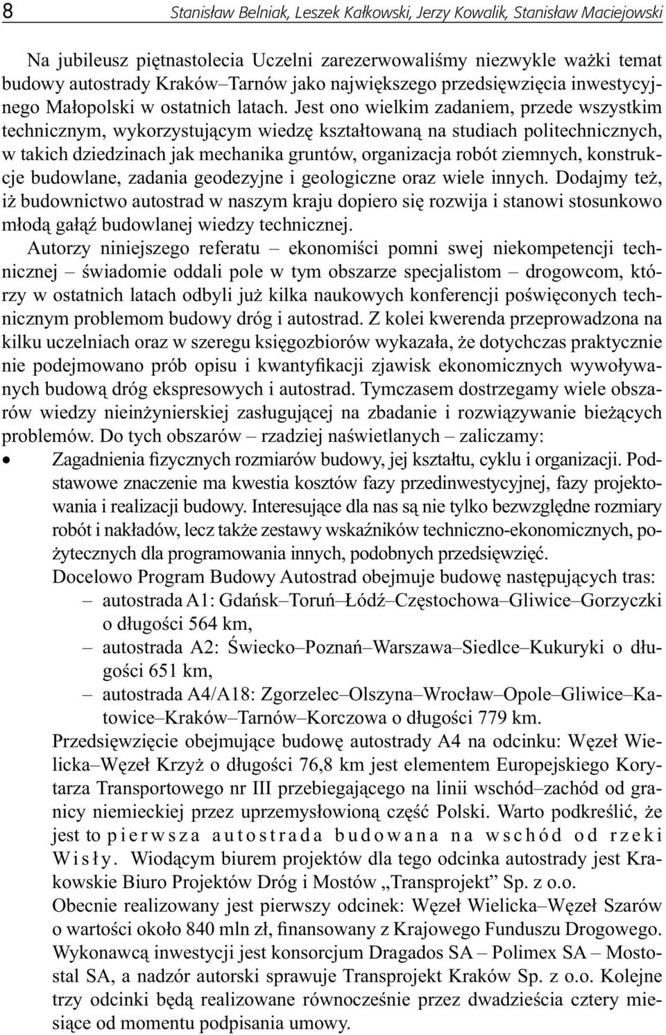 Jest ono wielkim zadaniem, przede wszystkim technicznym, wykorzystującym wiedzę kształtowaną na studiach politechnicznych, w takich dziedzinach jak mechanika gruntów, organizacja robót ziemnych,