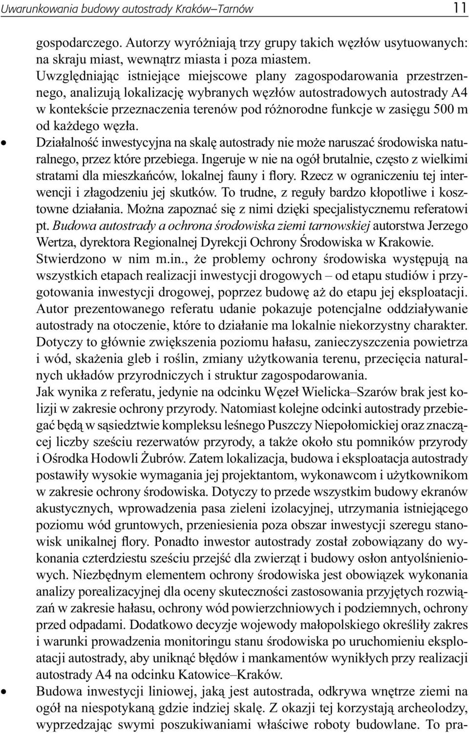 w zasięgu 500 m od każdego węzła. Działalność inwestycyjna na skalę autostrady nie może naruszać środowiska naturalnego, przez które przebiega.