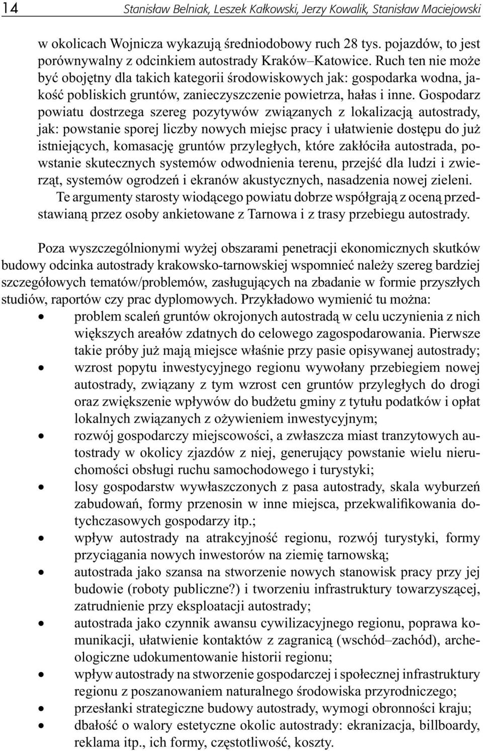Ruch ten nie może być obojętny dla takich kategorii środowiskowych jak: gospodarka wodna, jakość pobliskich gruntów, zanieczyszczenie powietrza, hałas i inne.