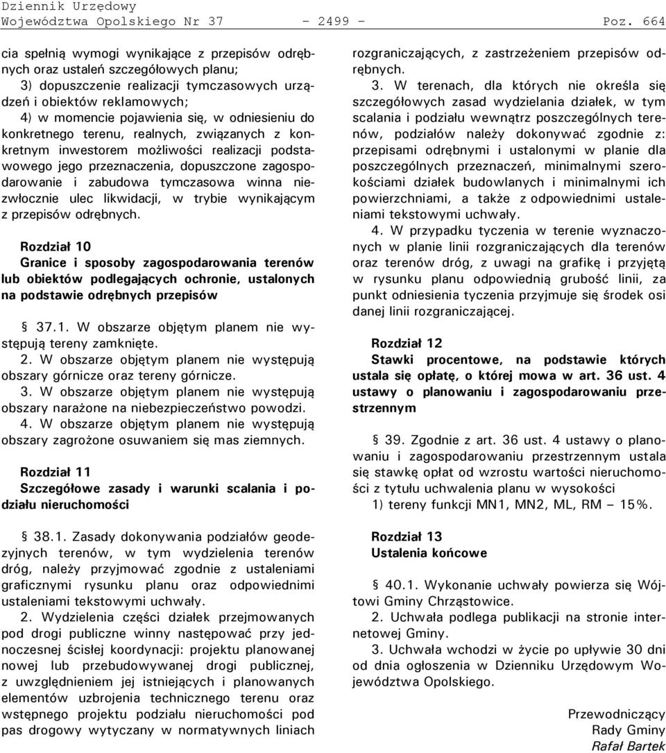 odniesieniu do konkretnego terenu, realnych, związanych z konkretnym inwestorem mo liwo ci realizacji odstawowego jego przeznaczenia, dopuszczone zagospodarowanie i zabudowa tymczasowa winna niezw