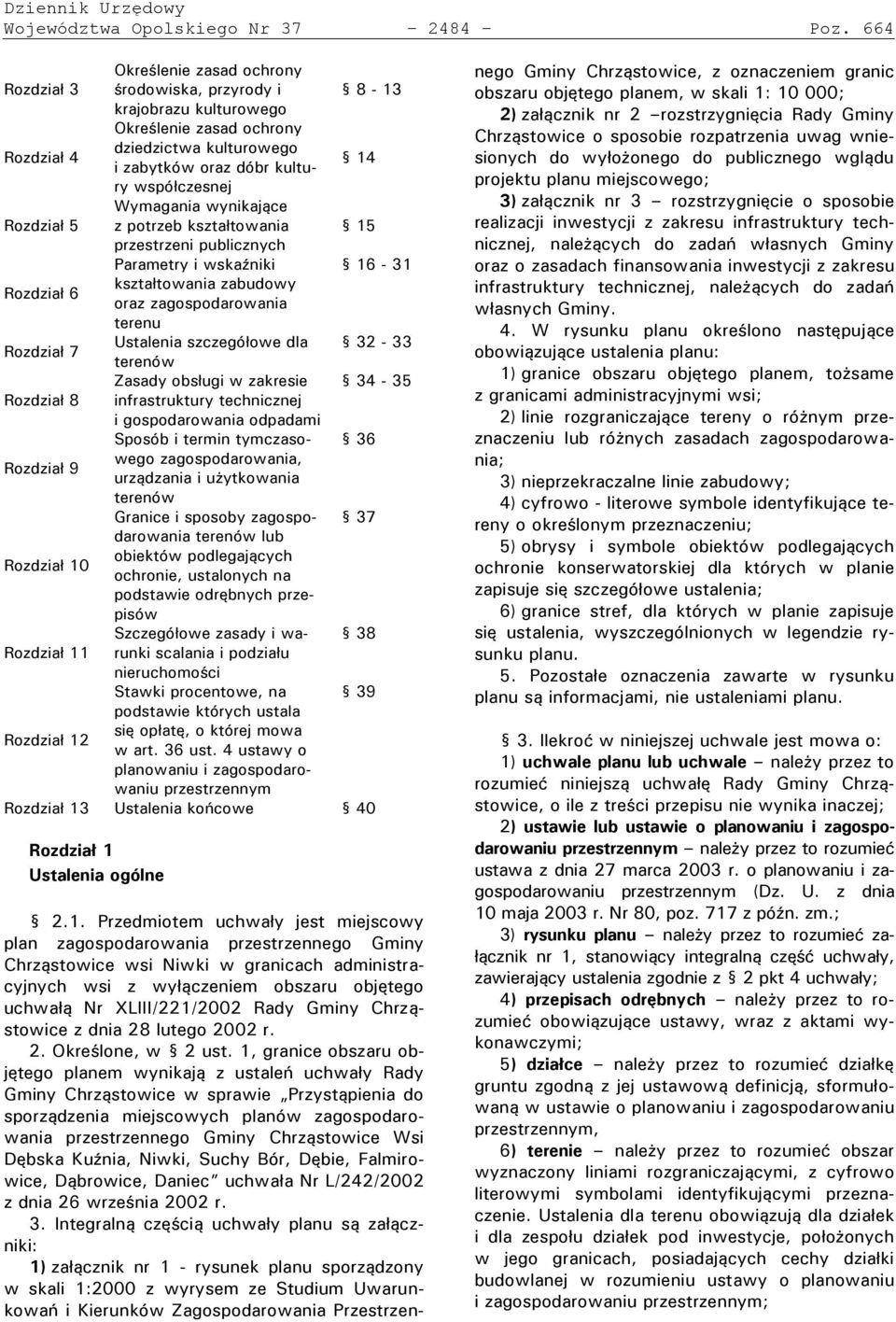 5 Wymagania wynikające z otrzeb kszta towania 15 przestrzeni publicznych Parametry i wska niki 16-31 Rozdzia 6 kszta towania zabudowy oraz zagospodarowania terenu Rozdzia 7 Ustalenia szczegó owe dla