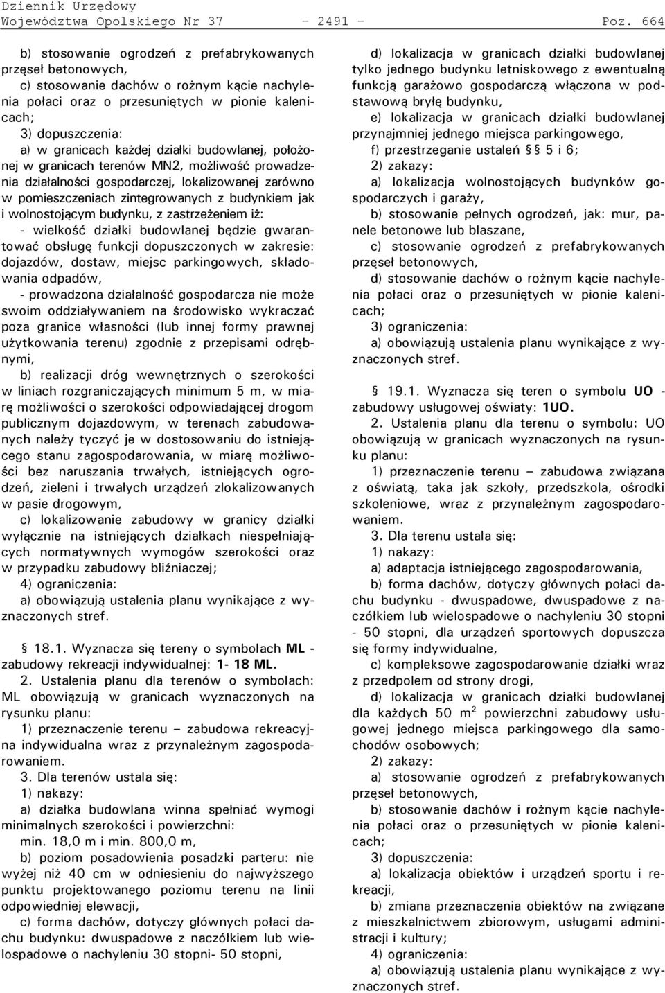 ki budowlanej, o o onej w granicach terenów MN2, mo liwo ć rowadzenia dzia alno ci gos odarczej, lokalizowanej zarówno w pomieszczeniach zintegrowanych z budynkiem jak i wolnostojącym budynku, z