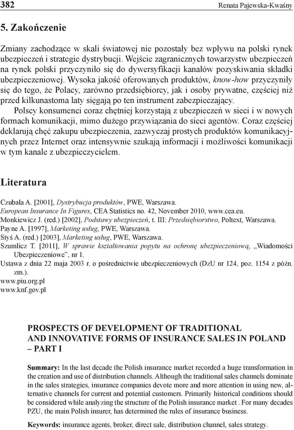 Wysoka jakość oferowanych produktów, know-how przyczyniły się do tego, że Polacy, zarówno przedsiębiorcy, jak i osoby prywatne, częściej niż przed kilkunastoma laty sięgają po ten instrument