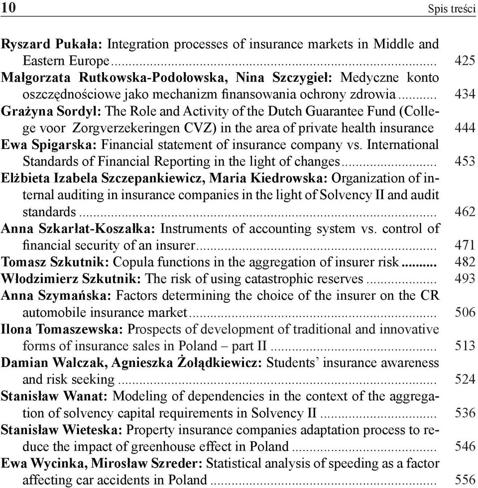 .. 434 Grażyna Sordyl: The Role and Activity of the Dutch Guarantee Fund (College voor Zorgverzekeringen CVZ) in the area of private health insurance.