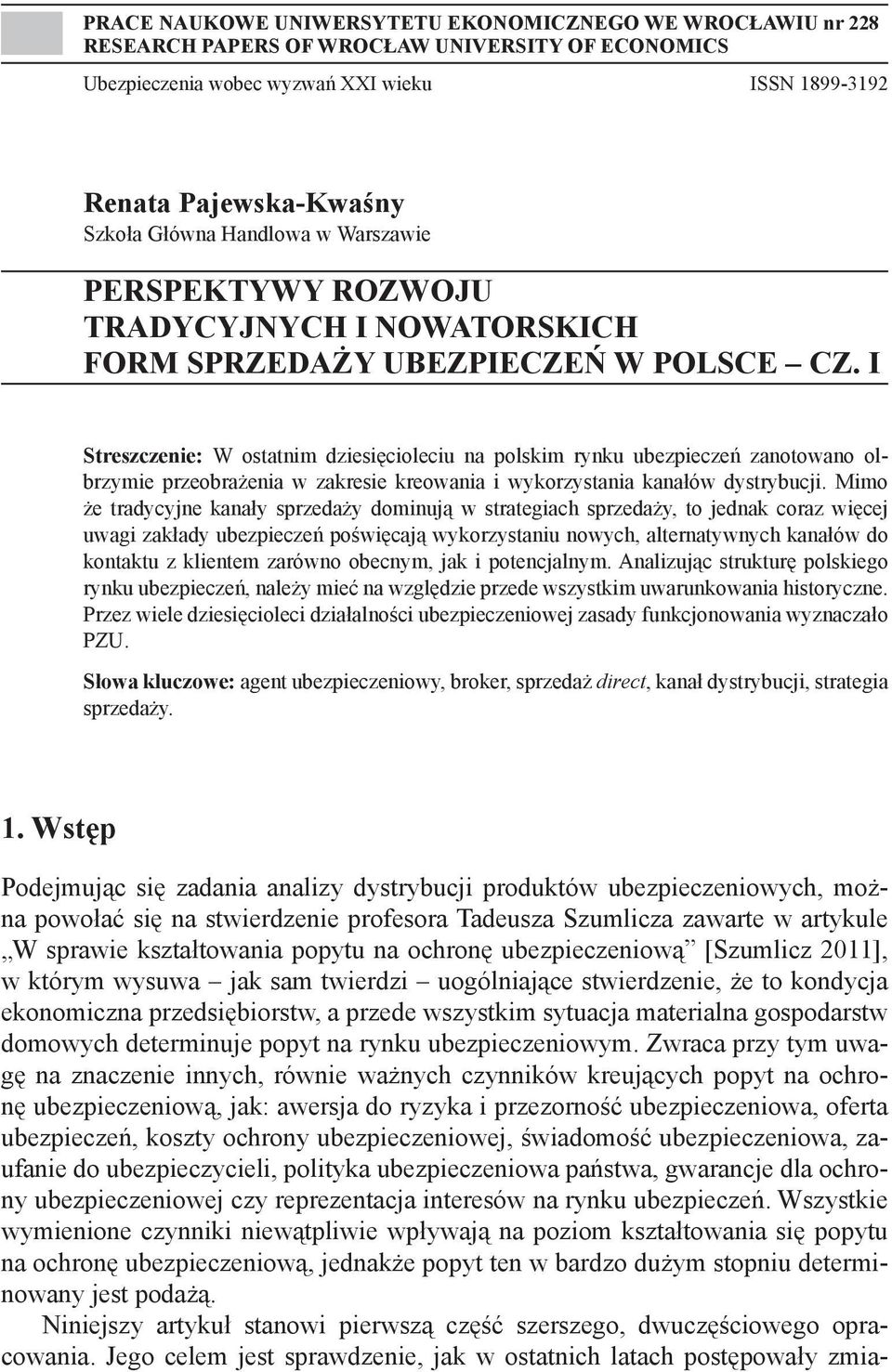 I Streszczenie: W ostatnim dziesięcioleciu na polskim rynku ubezpieczeń zanotowano olbrzymie przeobrażenia w zakresie kreowania i wykorzystania kanałów dystrybucji.
