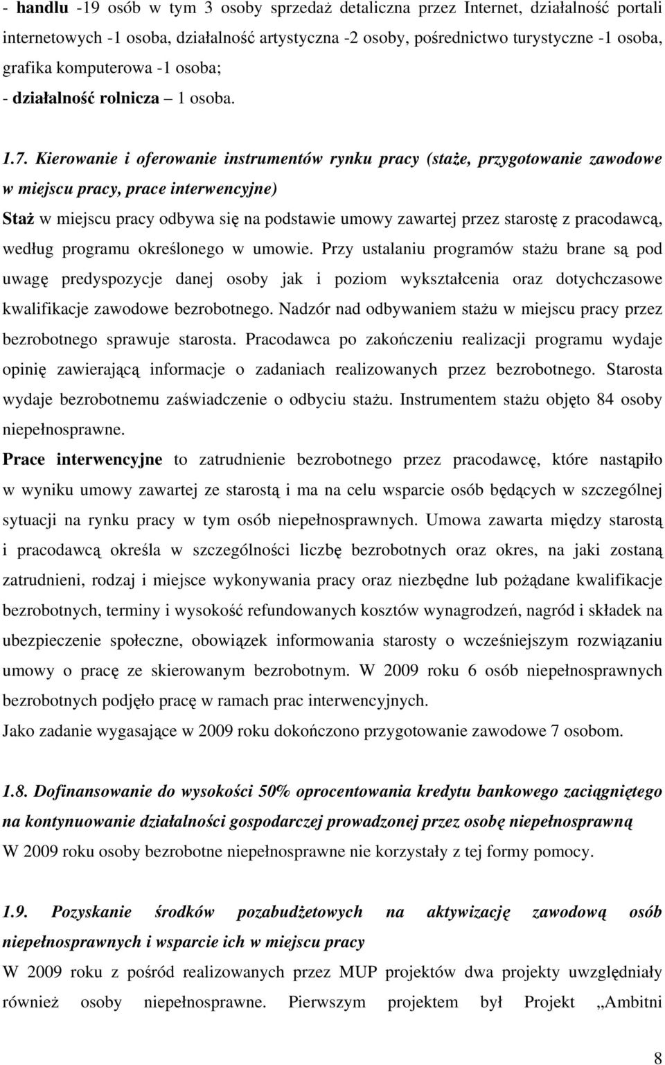 Kierowanie i oferowanie instrumentów rynku pracy (staże, przygotowanie zawodowe w miejscu pracy, prace interwencyjne) Staż w miejscu pracy odbywa się na podstawie umowy zawartej przez starostę z