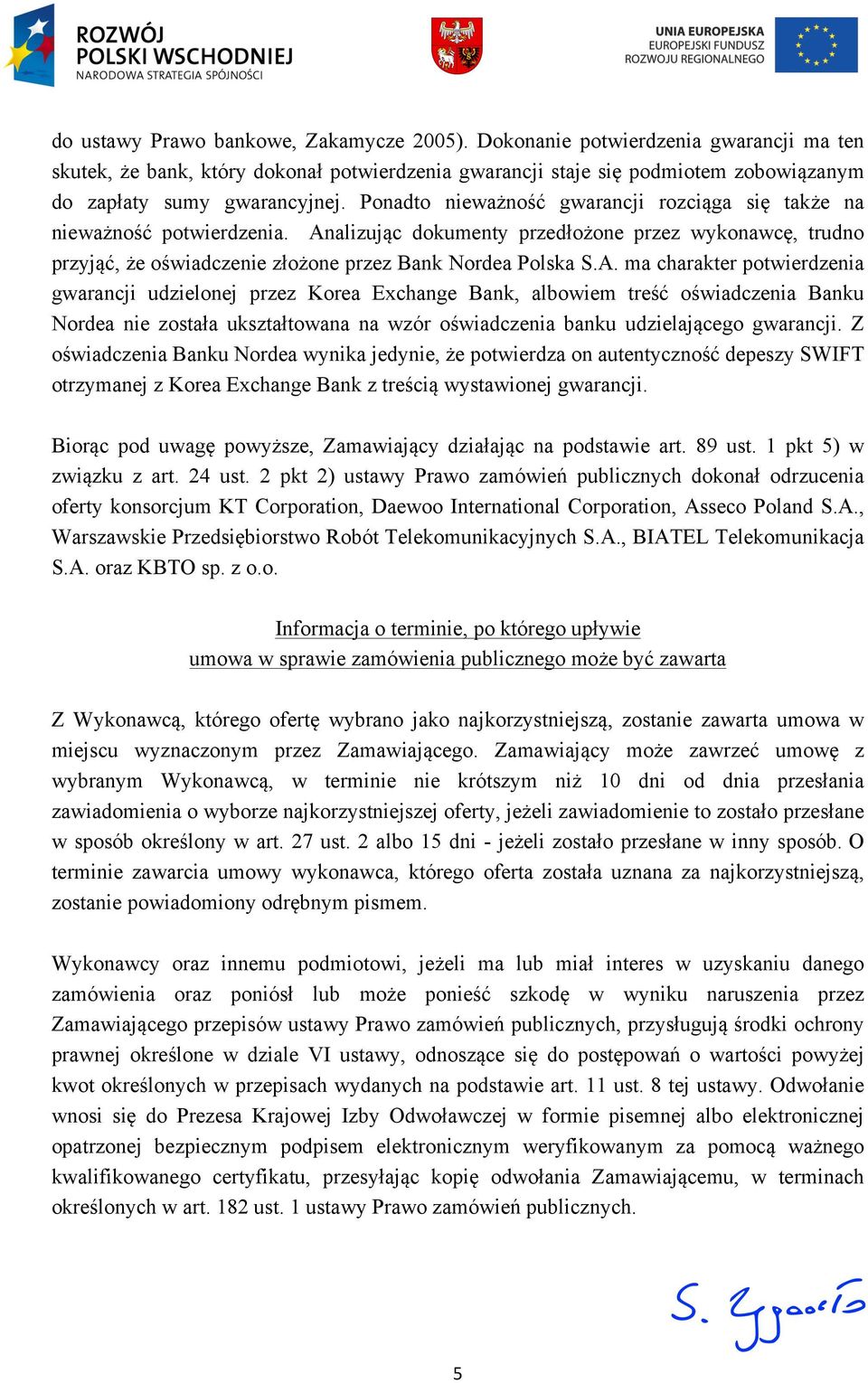 alizując dokumenty przedłożone przez wykonawcę, trudno przyjąć, że oświadczenie złożone przez Bank Nordea Polska S.A.