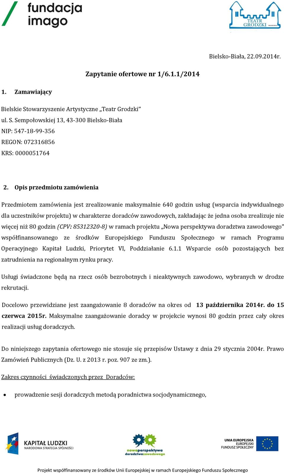 jedna osoba zrealizuje nie więcej niż 80 godzin (CPV: 85312320-8) w ramach projektu Nowa perspektywa doradztwa zawodowego współfinansowanego ze środków Europejskiego Funduszu Społecznego w ramach