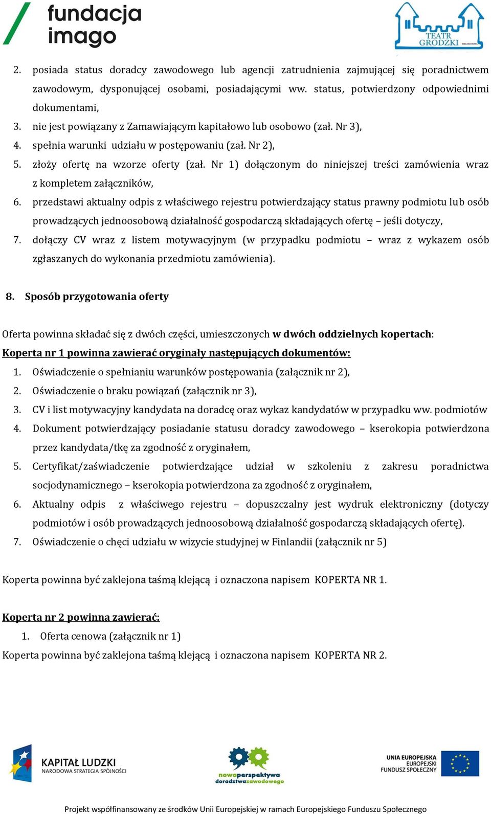 Nr 1) dołączonym do niniejszej treści zamówienia wraz z kompletem załączników, 6.