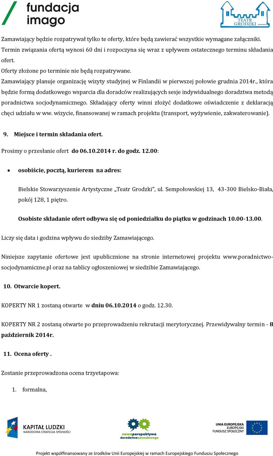 Zamawiający planuje organizację wizyty studyjnej w Finlandii w pierwszej połowie grudnia 2014r.